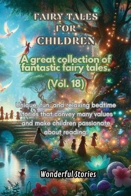 Children's Fables A great collection of fantastic fables and fairy tales. (Vol.18)(English, Paperback, Stories Wonderful)