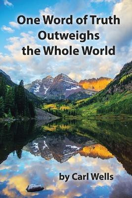 One Word of Truth Outweighs the Whole World(English, Paperback, Wells Carl)
