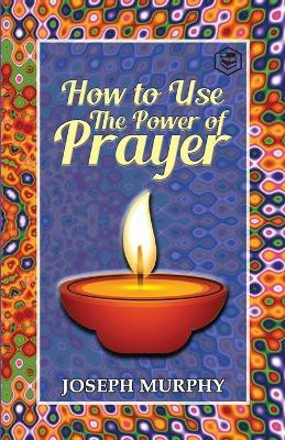 How to Use the Power of Prayer(English, Paperback, Murphy Joseph)