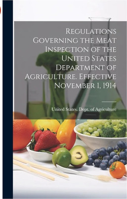 Regulations Governing the Meat Inspection of the United States Department of Agriculture. Effective November 1, 1914(English, Hardcover, unknown)
