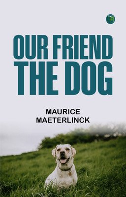 Our Friend the Dog(Paperback, Maurice Maeterlinck)
