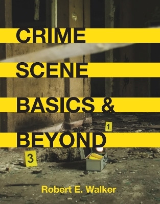 Crime Scene Basics and Beyond(English, Paperback, Walker Robert E.)
