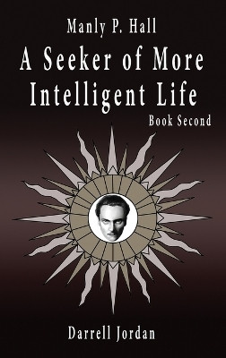 Manly P. Hall A Seeker of More Intelligent Life - Book Second(English, Hardcover, Hall Manly P)