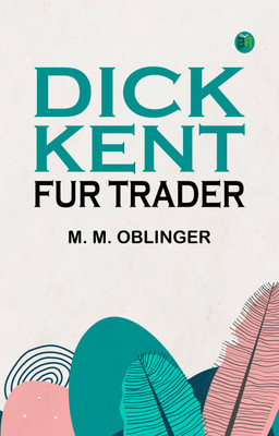 Dick Kent, Fur Trader(Paperback, M. M. Oblinger)