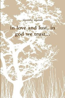In Love and Lust, in God We Trust...(English, Paperback, squires timothy)