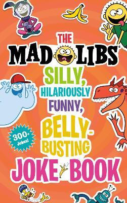 The Mad Libs Silly, Hilariously Funny, Belly-Busting Joke Book(English, Paperback, Wasserman Stacy)