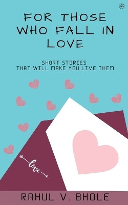 For Those Who Fall In Love(English, Paperback, Bhole Rahul V)