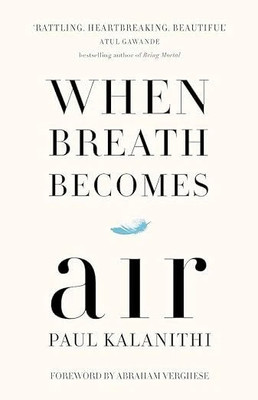 When Breath Becomes Air hard cover – Import, 3 January 2017
by Paul Kalanithi (Author)(Paperback, Paul Kalanithi) When Breath Becomes Air hard cover – Import, 3 January 2017
by Paul Kalanithi (Author)(Paperback, Paul Kalanithi)