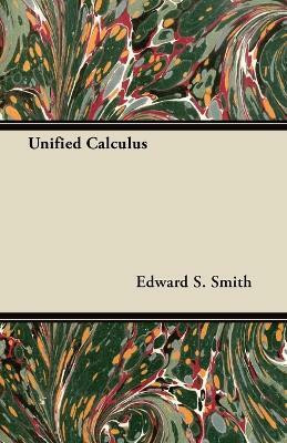 Unified Calculus(English, Paperback, Smith Edward S.)