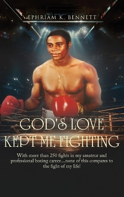 God's Love Kept Me Fighting(English, Hardcover, K Bennett Ephriam)