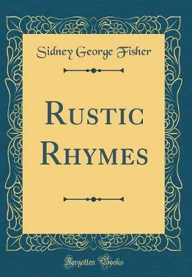 Rustic Rhymes (Classic Reprint)(English, Hardcover, Fisher Sidney George)