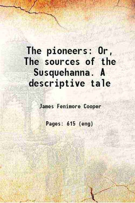 The pioneers Or The sources of the Susquehanna A descriptive tale 1868 [Hardcover](Hardcover, J. Fenimore Cooper)