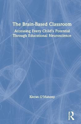 The Brain-Based Classroom(English, Hardcover, O'Mahony Kieran)