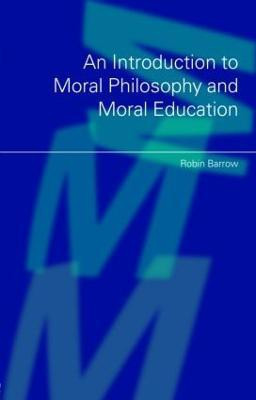 An Introduction to Moral Philosophy and Moral Education(English, Paperback, Barrow Robin)