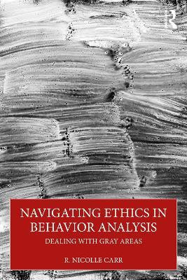 Navigating Ethics in Behavior Analysis(English, Paperback, Carr R. Nicolle)