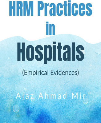 HRM Practices in Hospitals(English, Paperback, Dr. Ajaz Akbar Mir)
