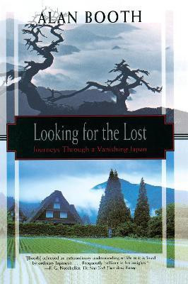 Looking for the Lost: Journeys Through a Vanishing Japan(English, Paperback, Booth Alan)