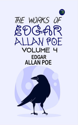 The Works of Edgar Allan Poe Volume 4(Paperback, Edgar Allan Poe)