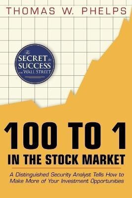 100 to 1 in the Stock Market  - 100 to 1 in the Stock Market (Paperback, Phelps Thomas William)(in the Stock Market)