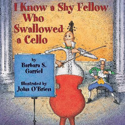I Know a Shy Fellow Who Swallowed a Cello(English, Paperback, Garriel Barbara S.)