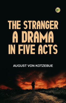 The Stranger A Drama, in Five Acts(Paperback, August von Kotzebue)