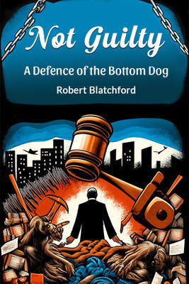 Not GuiltyA Defence of the Bottom Dog (Edition2024)(English, Paperback, Blatchford Robert)