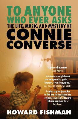 To Anyone Who Ever Asks: The Life, Music, and Mystery of Connie Converse(English, Paperback, Fishman Howard)
