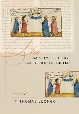 The Saintly Politics of Catherine of Siena(English, Electronic book text, Luongo F. Thomas)