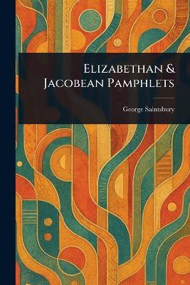 Elizabethan & Jacobean Pamphlets(English, Paperback, Saintsbury George)