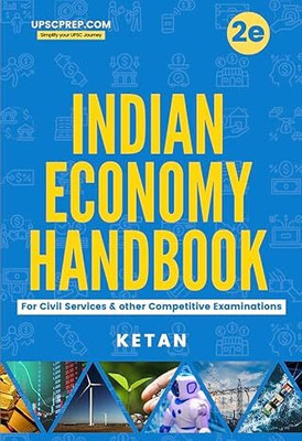 Indian Economy Handbook for UPSC Civil Services & Other Competitive Exams | 2nd Edition(Paperback, KETAN)