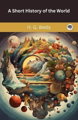 A Short History of the World(English, Book, Wells H G)