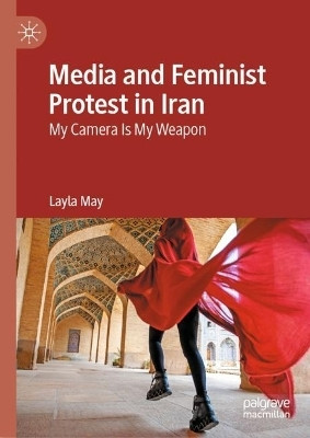 Media and Feminist Protest in Iran(English, Hardcover, May Layla)
