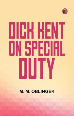 Dick Kent on Special Duty(Paperback, M. M. Oblinger)