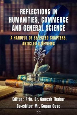 REFLECTIONS IN HUMANITIES, COMMERCE AND GENERAL SCIENCE(English, Paperback, Editor : Prin. Dr. Ganesh Thakur, Co-editor : Mr. Sopan Gove)