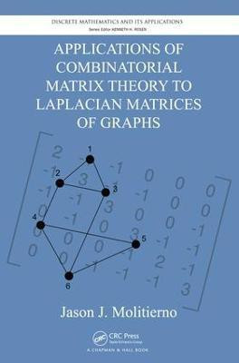Applications of Combinatorial Matrix Theory to Laplacian Matrices of Graphs(English, Electronic book text, Molitierno Jason J.)