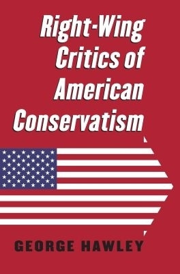 Right-Wing Critics of American Conservatism(English, Paperback, Hawley George)
