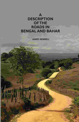 A Description Of The Roads In Bengal And Bahar(Paperback, James Rennell)