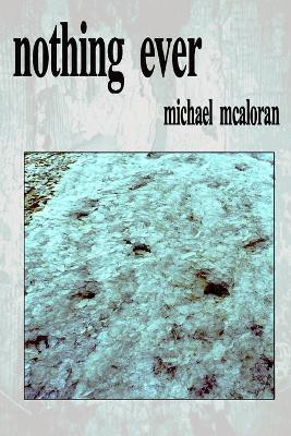 Nothing Ever(English, Paperback, McAloran Michael)