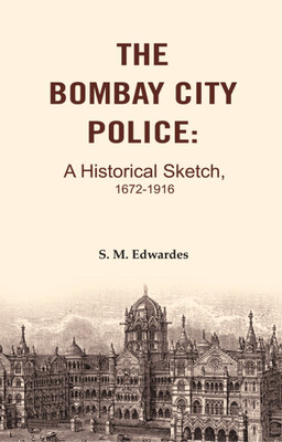 The Bombay City Police: A Historical Sketch, 1672-1916 [Hardcover](Hardcover, S. M. Edwardes)