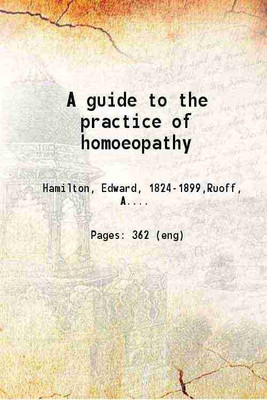 A guide to the practice of homoeopathy 1844 [Hardcover](Hardcover, Edward Hamilton, A. J. Fridericus Ruoff, Friedrich Joseph Haass)