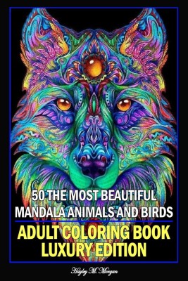 50 The Most Beautiful Mandala Animals and Birds Adult Coloring Book Luxury Edition  - Unique and Amazing Mandala Animal and Bird Adult Coloring Book | Creative Haven Birds and Animals Adult Coloring Book(English, Paperback, Hayley M Morgan)