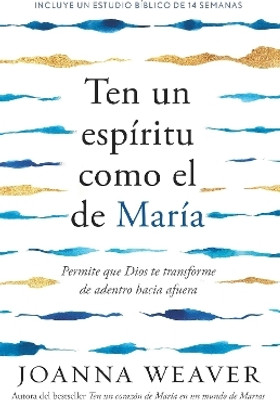 Ten un espiritu como el de Maria: Permite que Dios te transforme de adentro haci a afuera / Having a Mary Spirit(Spanish, Paperback, Weaver Joanna)