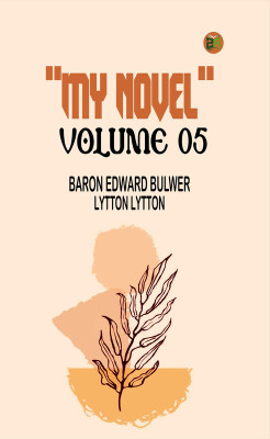My Novel Volume 05(Paperback, Baron Edward Bulwer Lytton Lytton)