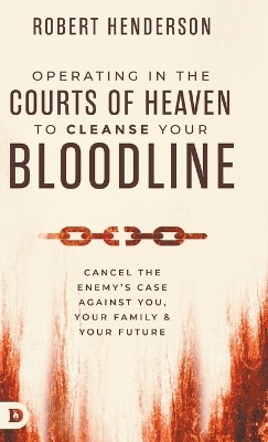 Operating in the Courts of Heaven to Cleanse Your Bloodline(English, Hardcover, Henderson Robert)