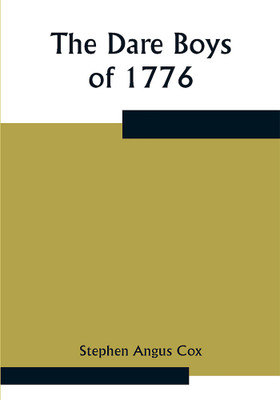 The Dare Boys of 1776(Paperback, Stephen Angus Cox)