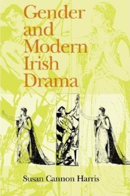 Gender and Modern Irish Drama(English, Hardcover, Harris Susan Cannon)