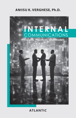 Internal Communications: Insights, Practices and Models(Paperback, Aniisu K. Verghese, Ph.D.)