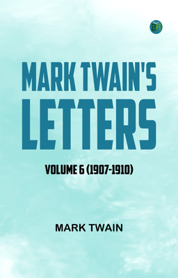 Mark Twain's Letters -- Volume 6 (1907-1910)(Paperback, Mark Twain)