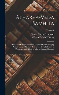 Atharva-Veda Samhita; Translated With a Critical and Exegetical Commentary by William Dwight Whitney. Revised and Brought Nearer to Completion and Edited by Charles Rockwell Lanman; Volume 2(English, Hardcover, Whitney William Dwight)
