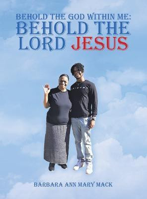 Behold the God Within Me(English, Hardcover, Mack Barbara Ann Mary)